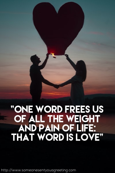 One word frees us of all the weight and pain of life: That word is love