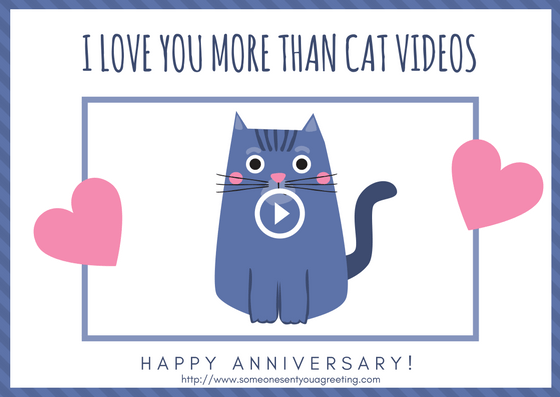 I love you more than cat videos Funny anniversary message