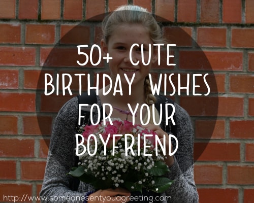 50+ Cute Birthday Wishes for Your Boyfriend (with Images) - Someone Sent You A Greeting 50+ Cute Birthday Wishes for Your Boyfriend (with Images) - Someone Sent You A Greeting