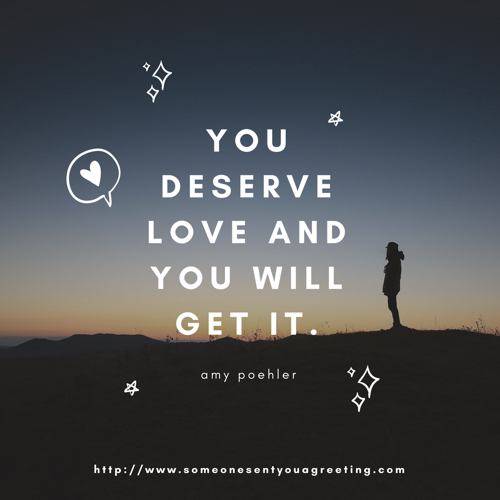 You deserve love and you will get it quote