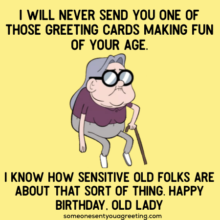 Happy Birthday Old Lady! Funny Birthday Quotes for Her - Someone Sent