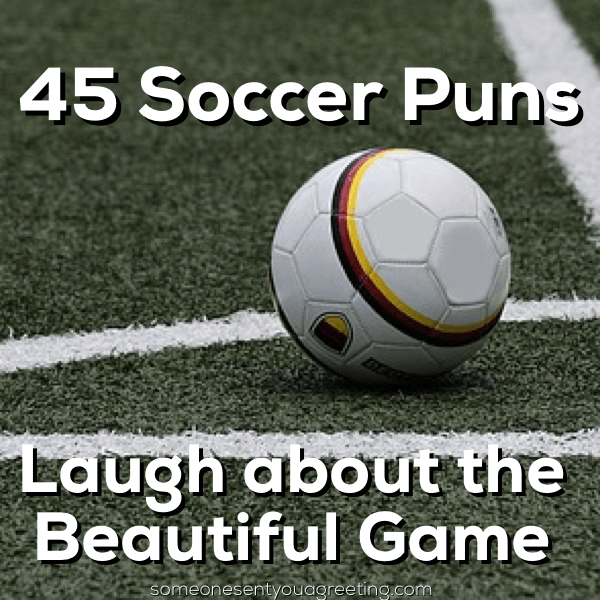 45 Soccer Puns to Laugh about the Beautiful Game - Someone Sent You A Greeting 45 Soccer Puns to Laugh about the Beautiful Game - Someone Sent You A Greeting