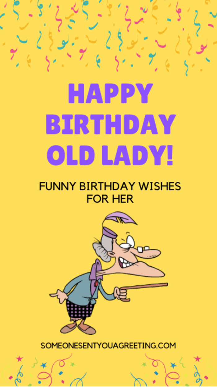 Happy Birthday Old Lady! Funny Birthday Quotes for Her - Someone Sent ...