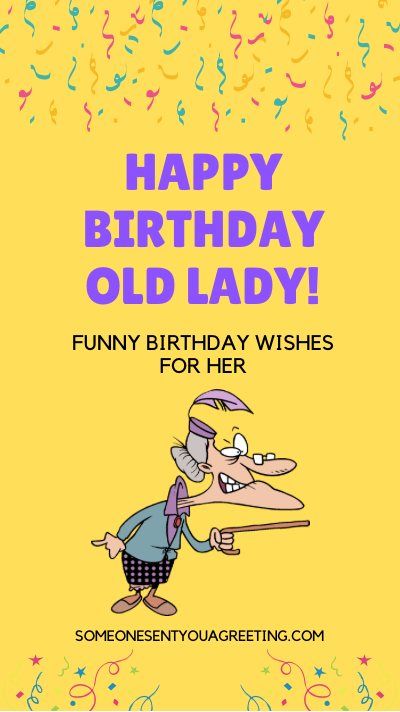 Happy Birthday Old Lady! Funny Birthday Quotes for Her - Someone Sent You A  Greeting