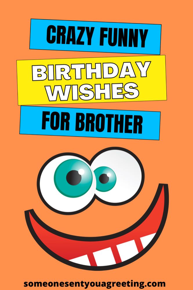 Crazy Funny Birthday Wishes for Brother - Someone Sent You A Greeting