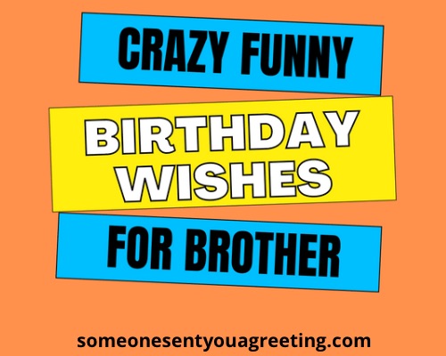 crazy funny birthday wishes for brother