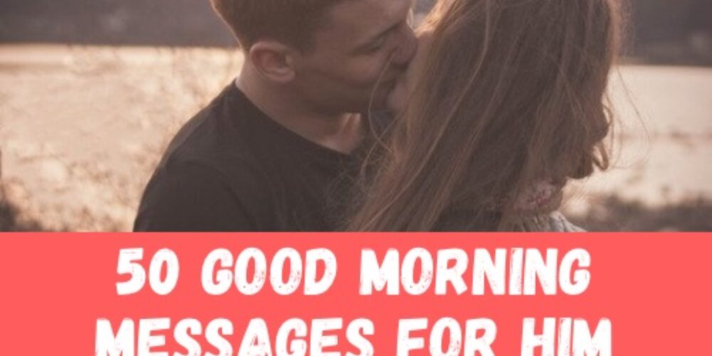 50 Good Morning Messages for Him in a Long Distance Relationship