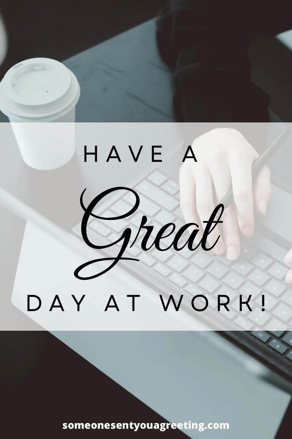 47 Have A Great Day At Work Messages - Someone Sent You A Greeting