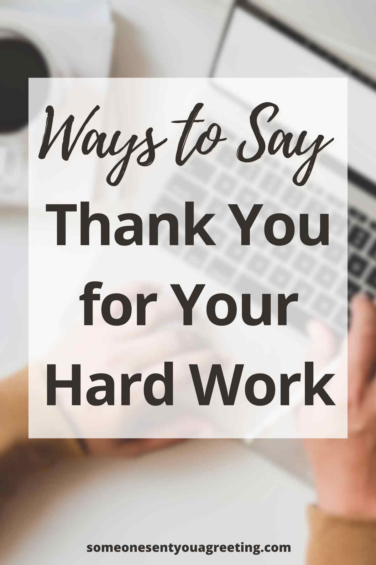 Ways To Say Thank You For Your Hard Work Someone Sent You A Greeting