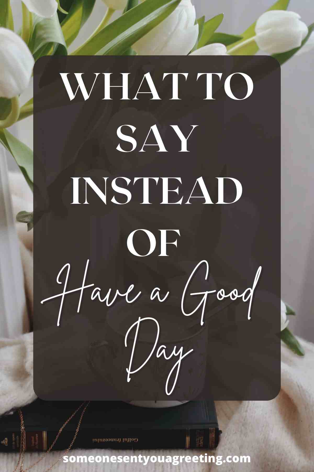 What to say instead of Have a good day