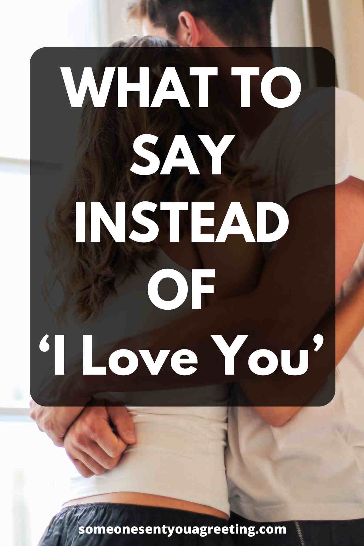 What to say instead of I love you